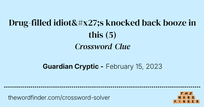 Drug-filled idiot's knocked back booze in this crossword clue image