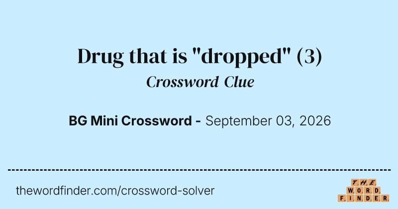 Drug that is "dropped" crossword clue image