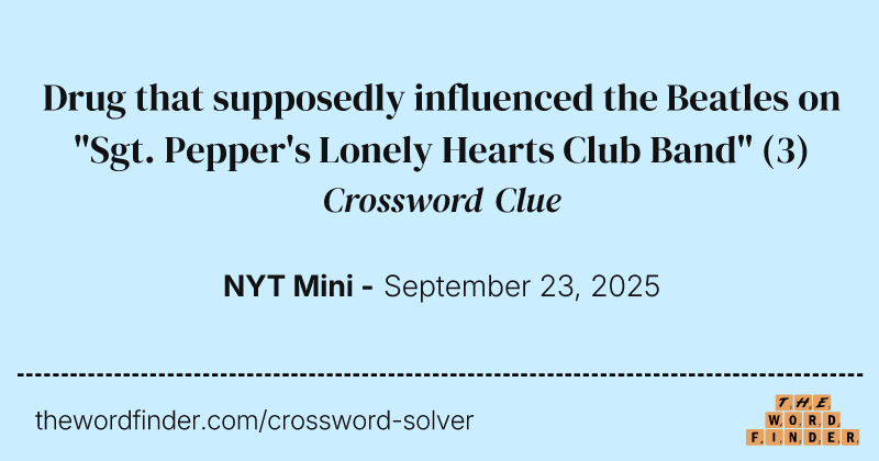 Drug that supposedly influenced the Beatles on "Sgt. Pepper's Lonely Hearts Club Band" crossword clue image