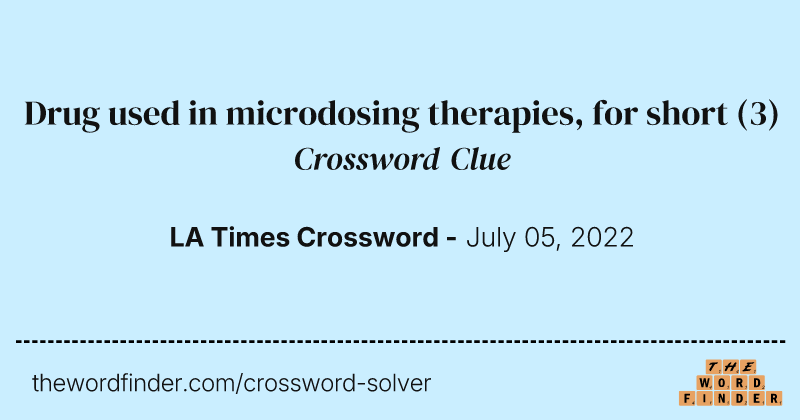 Drug used in microdosing therapies, for short crossword clue image