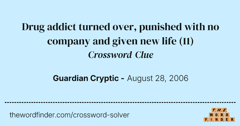 Drug addict turned over, punished with no company and given new life crossword clue image