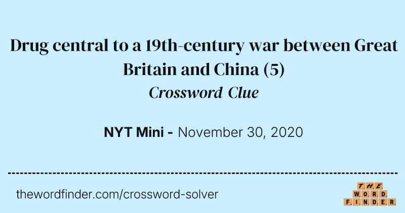 Drug central to a 19th-century war between Great Britain and China crossword clue image