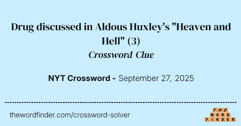 Drug discussed in Aldous Huxley's "Heaven and Hell" crossword clue image