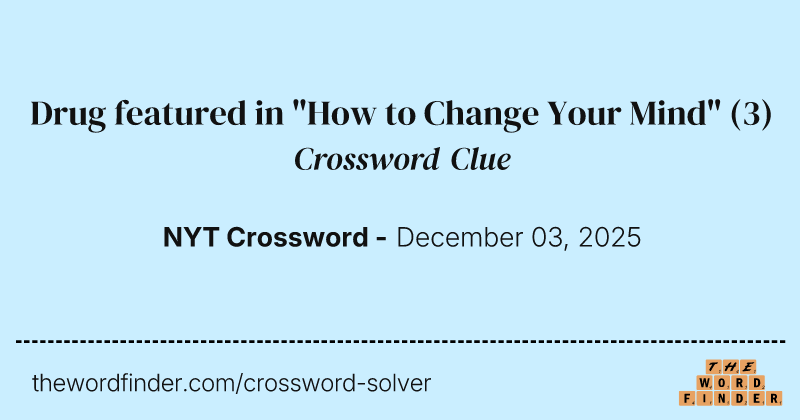 Drug featured in "How to Change Your Mind" crossword clue image