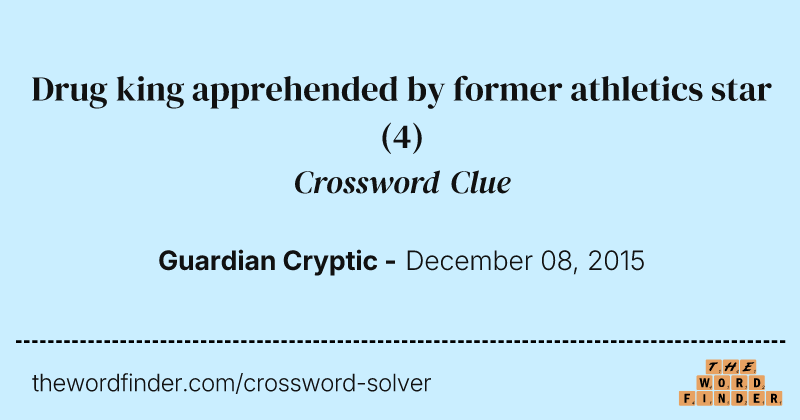 Drug king apprehended by former athletics star crossword clue image