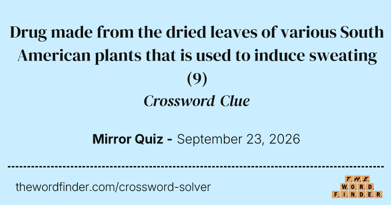 Drug made from the dried leaves of various South American plants that is used to induce sweating crossword clue image