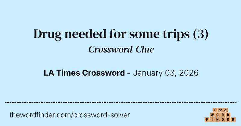 Drug needed for some trips crossword clue image