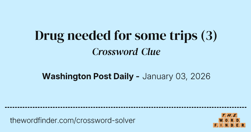 Drug needed for some trips crossword clue image