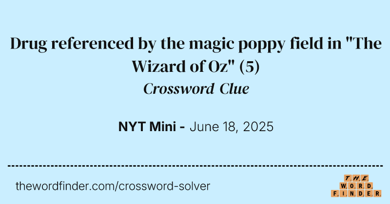 Drug referenced by the magic poppy field in "The Wizard of Oz" crossword clue image