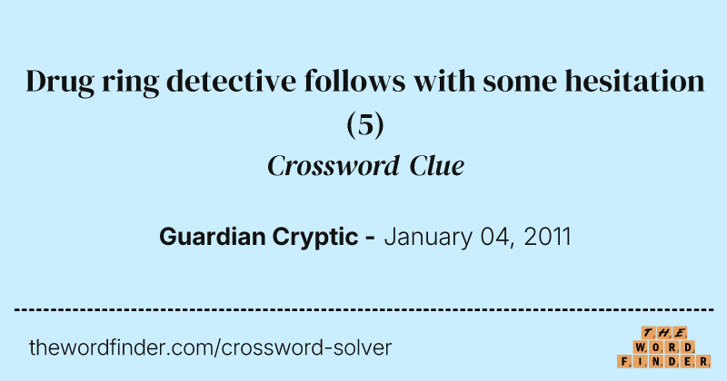 Drug ring detective follows with some hesitation crossword clue image