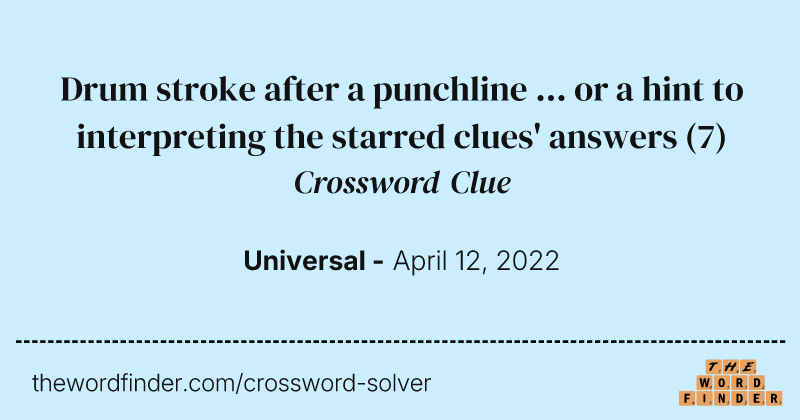Drum stroke after a punchline ... or a hint to interpreting the starred clues' answers crossword clue image