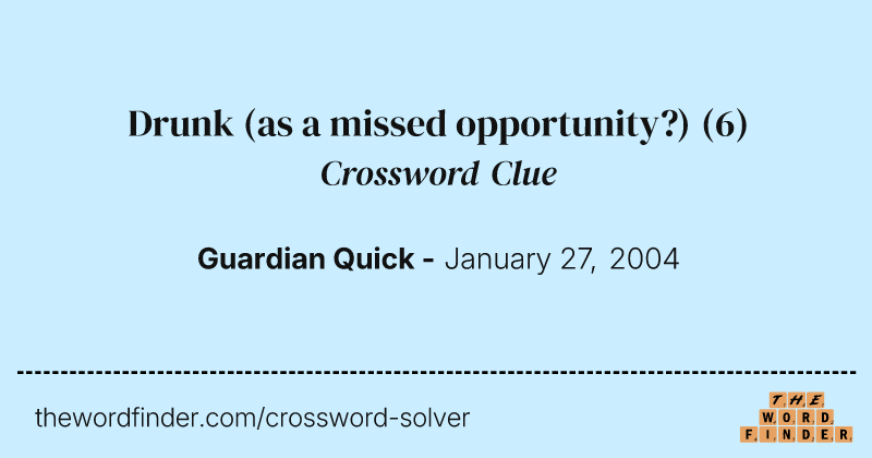 Drunk (as a missed opportunity?) crossword clue image