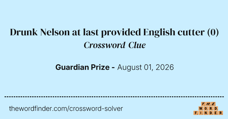 Drunk Nelson at last provided English cutter crossword clue image