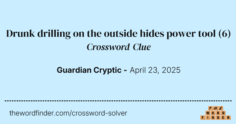 Drunk drilling on the outside hides power tool crossword clue image