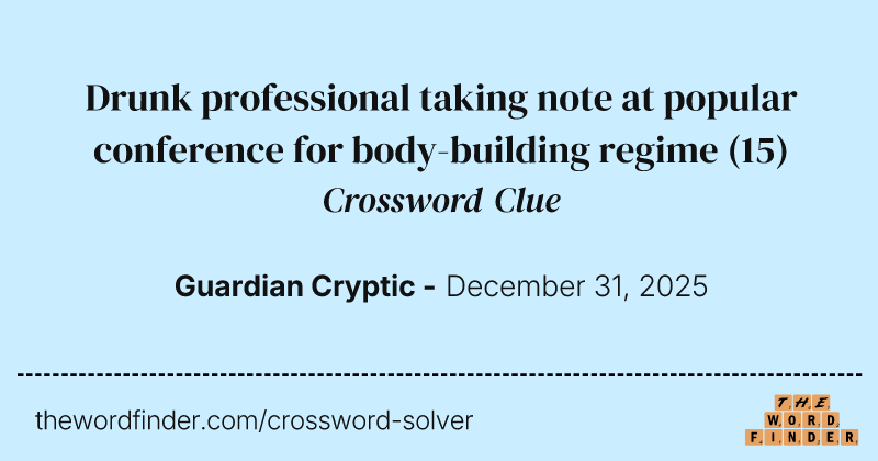 Drunk professional taking note at popular conference for body-building regime crossword clue image