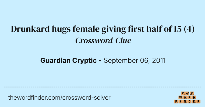 Drunkard hugs female giving first half of 15 crossword clue image