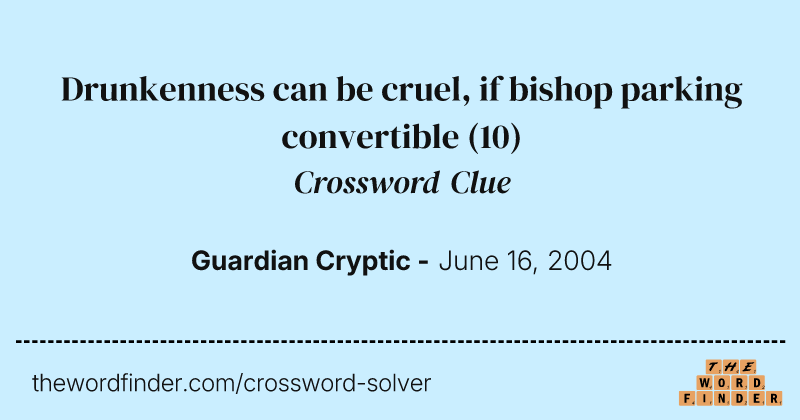 Drunkenness can be cruel, if bishop parking convertible crossword clue image