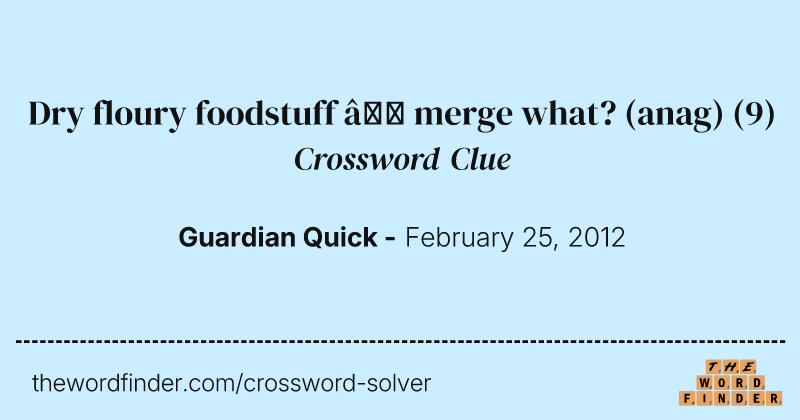 Dry floury foodstuff — merge what? (anag) crossword clue image
