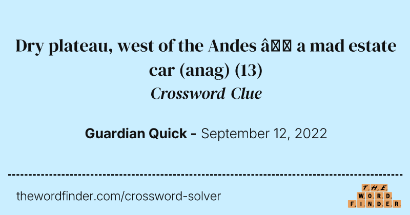 Dry plateau, west of the Andes — a mad estate car (anag) crossword clue image