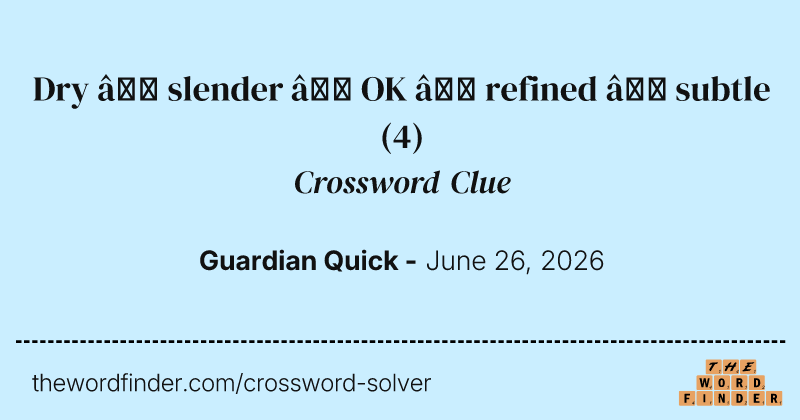 Dry – slender – OK – refined – subtle crossword clue image