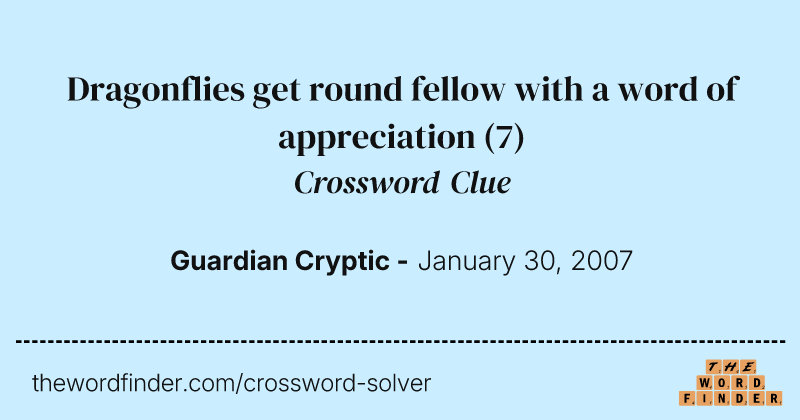 Dragonflies get round fellow with a word of appreciation crossword clue image