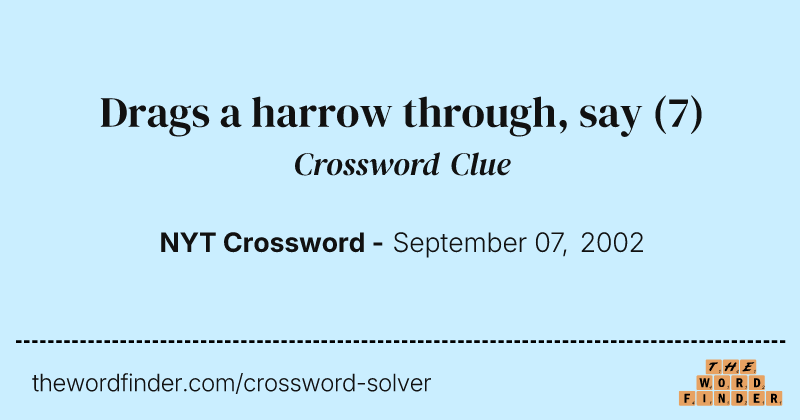 Drags a harrow through, say crossword clue image