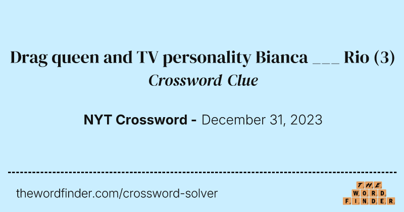 Drag queen and TV personality Bianca ___ Rio crossword clue image
