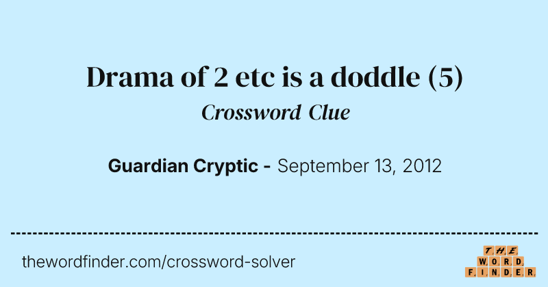 Drama of 2 etc is a doddle crossword clue image