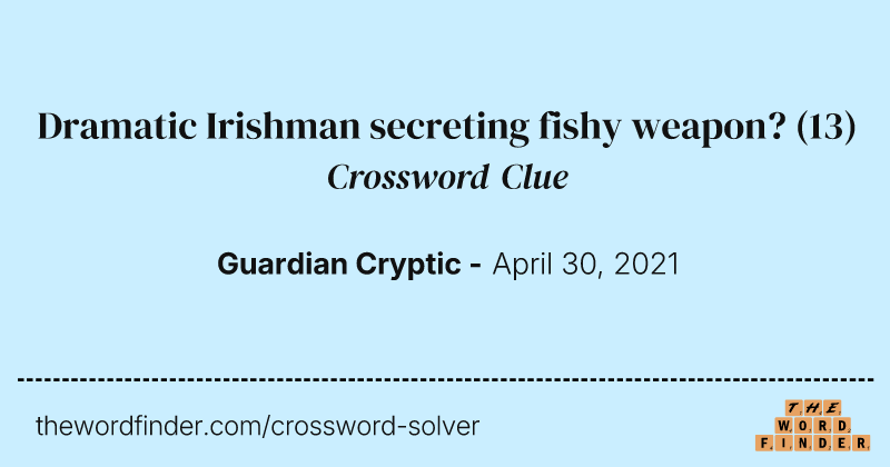 Dramatic Irishman secreting fishy weapon? crossword clue image
