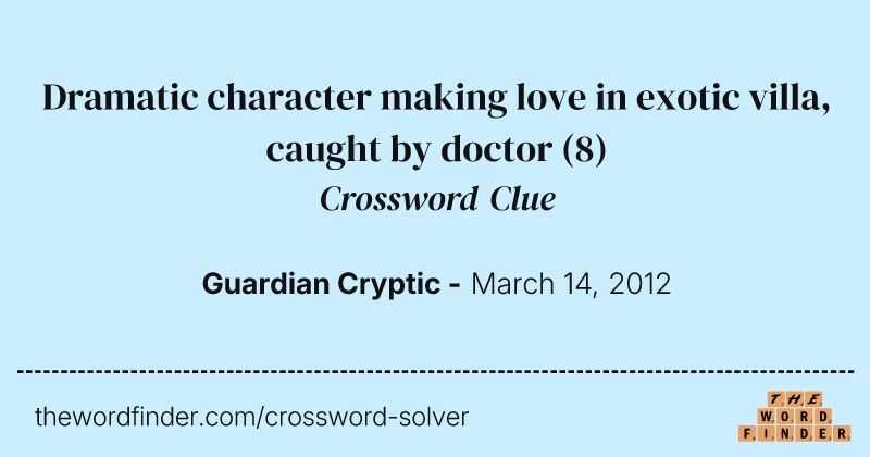Dramatic character making love in exotic villa, caught by doctor crossword clue image
