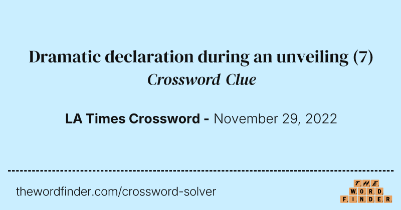 Dramatic declaration during an unveiling crossword clue image