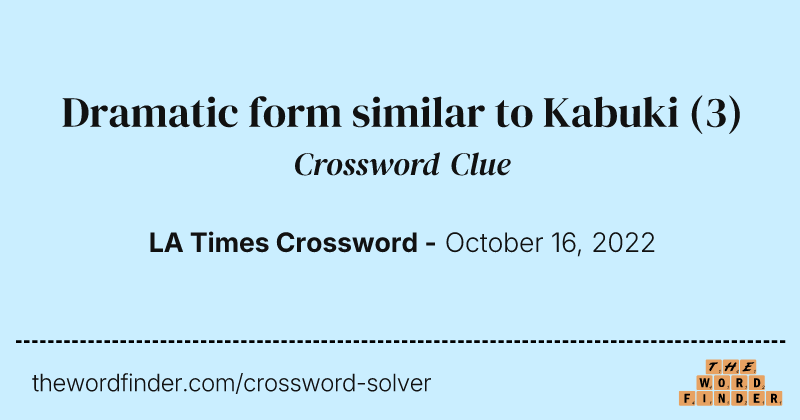 Dramatic form similar to Kabuki crossword clue image