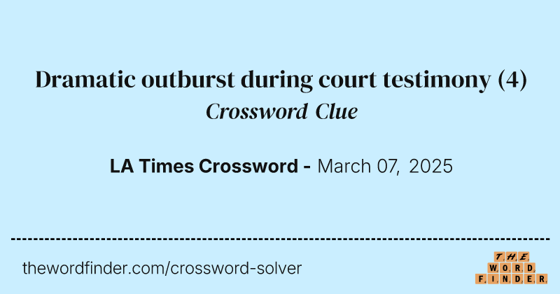 Dramatic outburst during court testimony crossword clue image