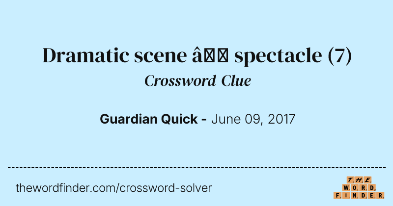Dramatic scene — spectacle crossword clue image