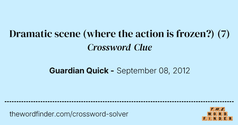 Dramatic scene (where the action is frozen?) crossword clue image