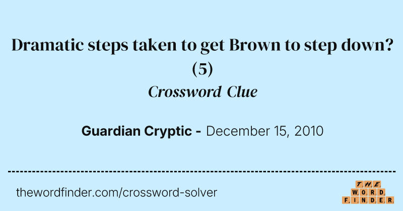 Dramatic steps taken to get Brown to step down? crossword clue image