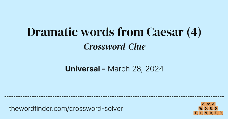 Dramatic words from Caesar crossword clue image