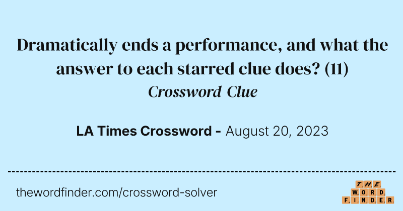 Dramatically ends a performance, and what the answer to each starred clue does? crossword clue image