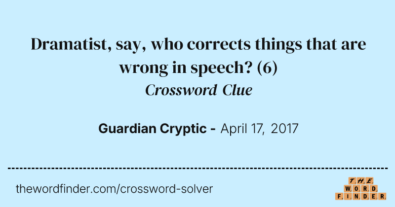 Dramatist, say, who corrects things that are wrong in speech? crossword clue image