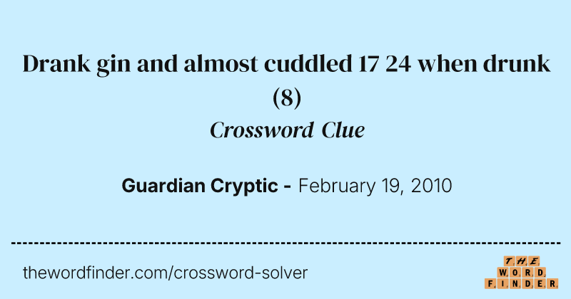 Drank gin and almost cuddled 17 24 when drunk crossword clue image
