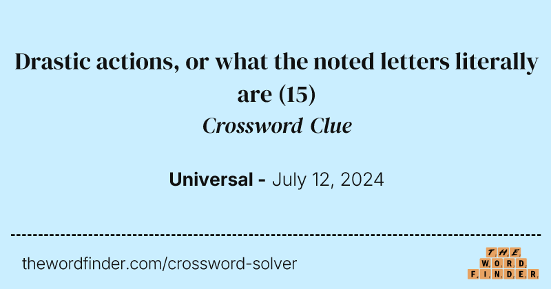Drastic actions, or what the noted letters literally are crossword clue image