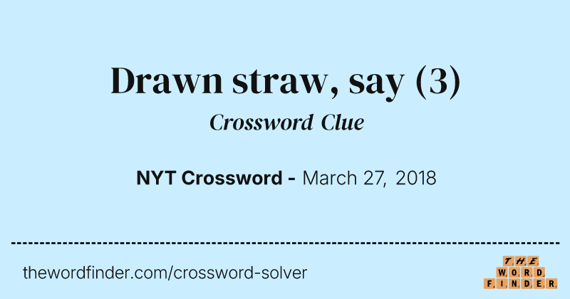 Drawn straw, say crossword clue image