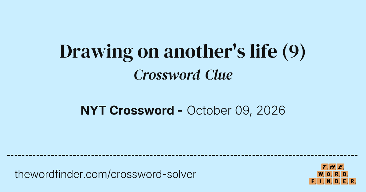 Drawing on another's life — Crossword Clue