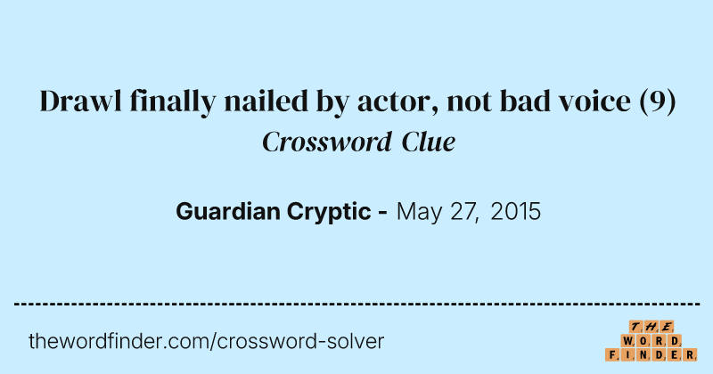 Drawl finally nailed by actor, not bad voice crossword clue image