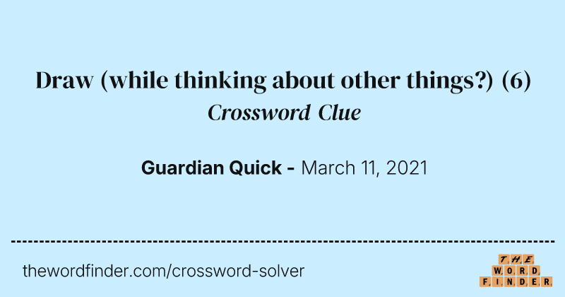Draw (while thinking about other things?) crossword clue image