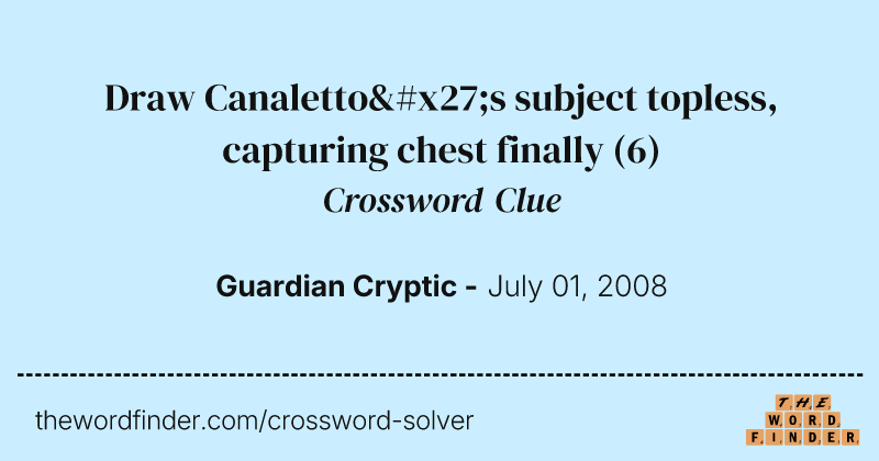 Draw Canaletto's subject topless, capturing chest finally crossword clue image