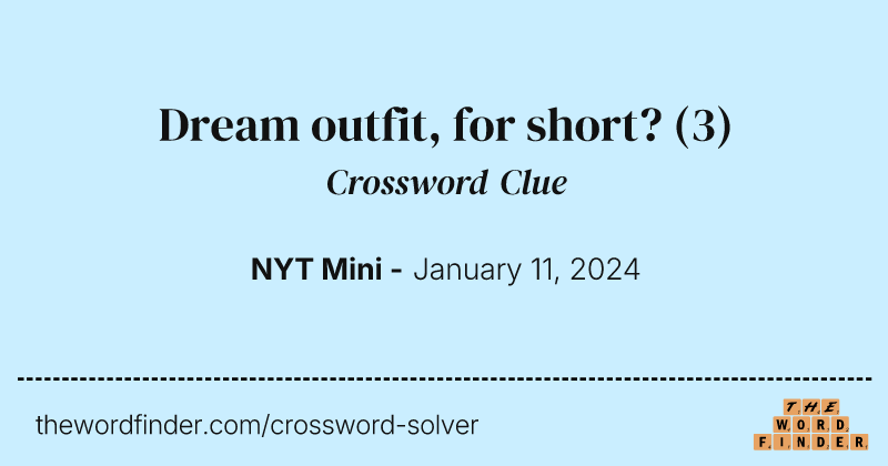 Dream outfit, for short? crossword clue image