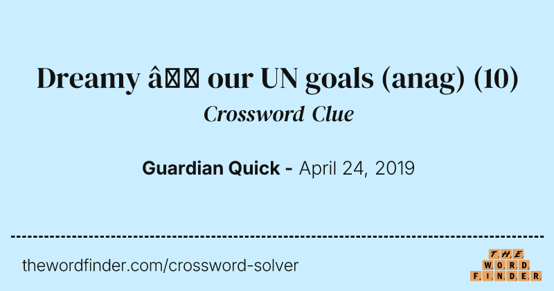 Dreamy — our UN goals (anag) crossword clue image
