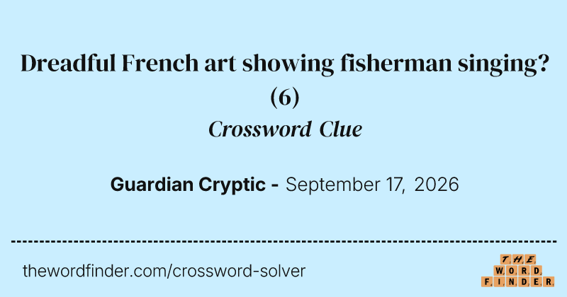 Dreadful French art showing fisherman singing? crossword clue image