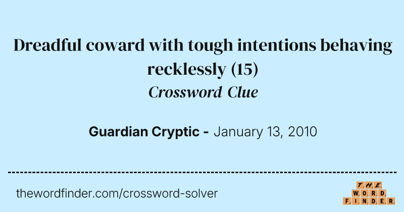 Dreadful coward with tough intentions behaving recklessly crossword clue image